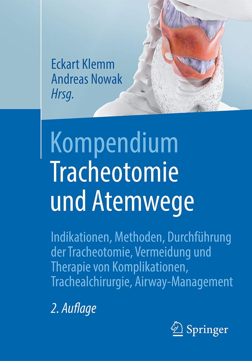 Kompendium Tracheotomie und Atemwege: Indikationen, Methoden, Durchführung der Tracheotomie, Vermeidung und Therapie von Komplikationen, Trachealchirurgie, Airway-Management Medicine