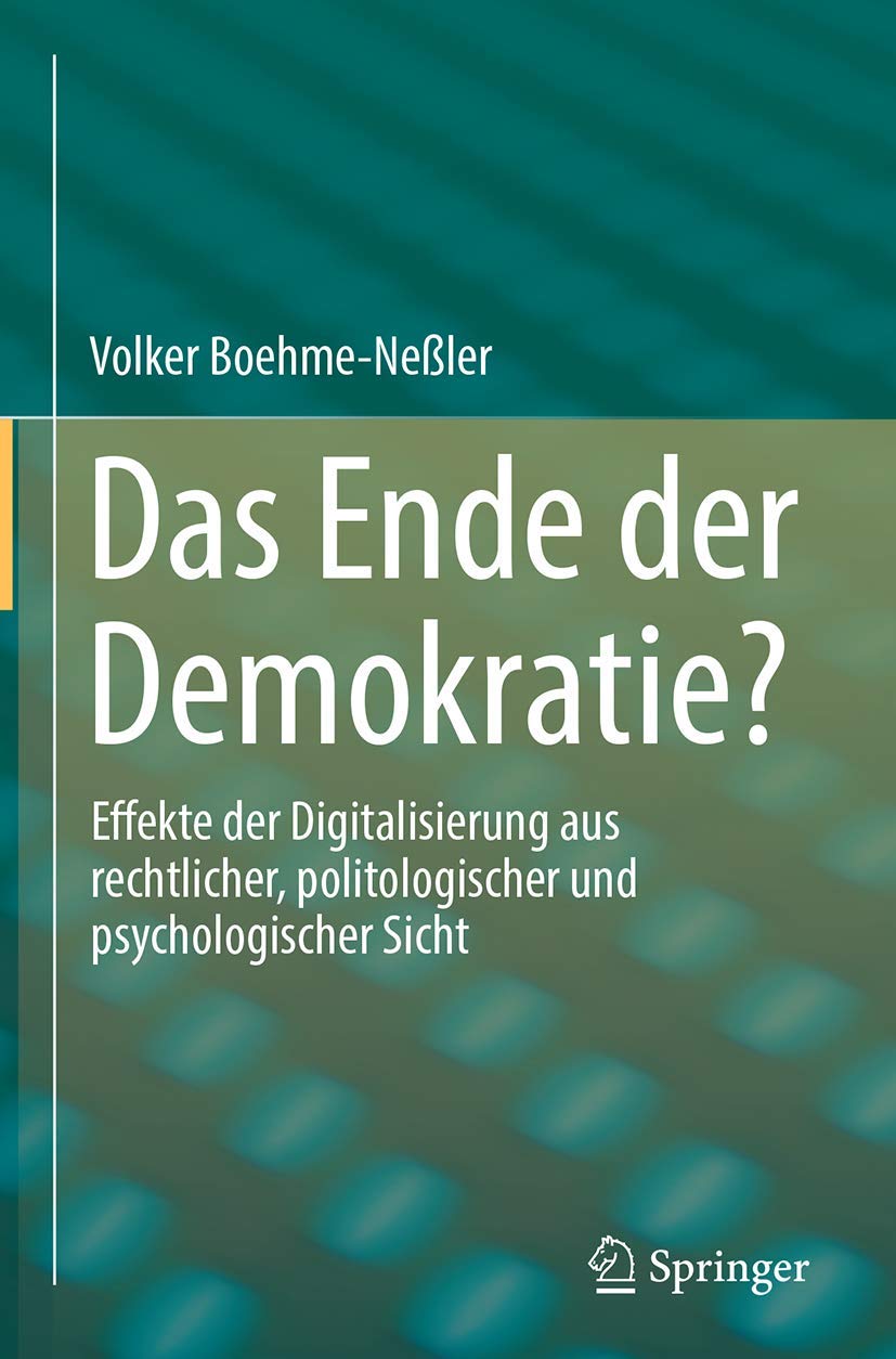Das Ende der Demokratie?: Effekte der Digitalisierung aus rechtlicher, politologischer und psychologischer Sicht Law