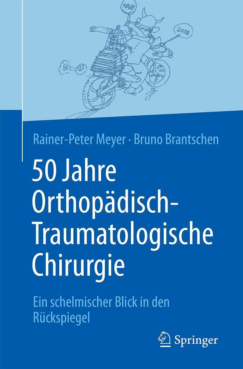 50 Jahre Orthopädisch-Traumatologische Chirurgie: Ein schelmischer Blick in den Rückspiegel Medicine