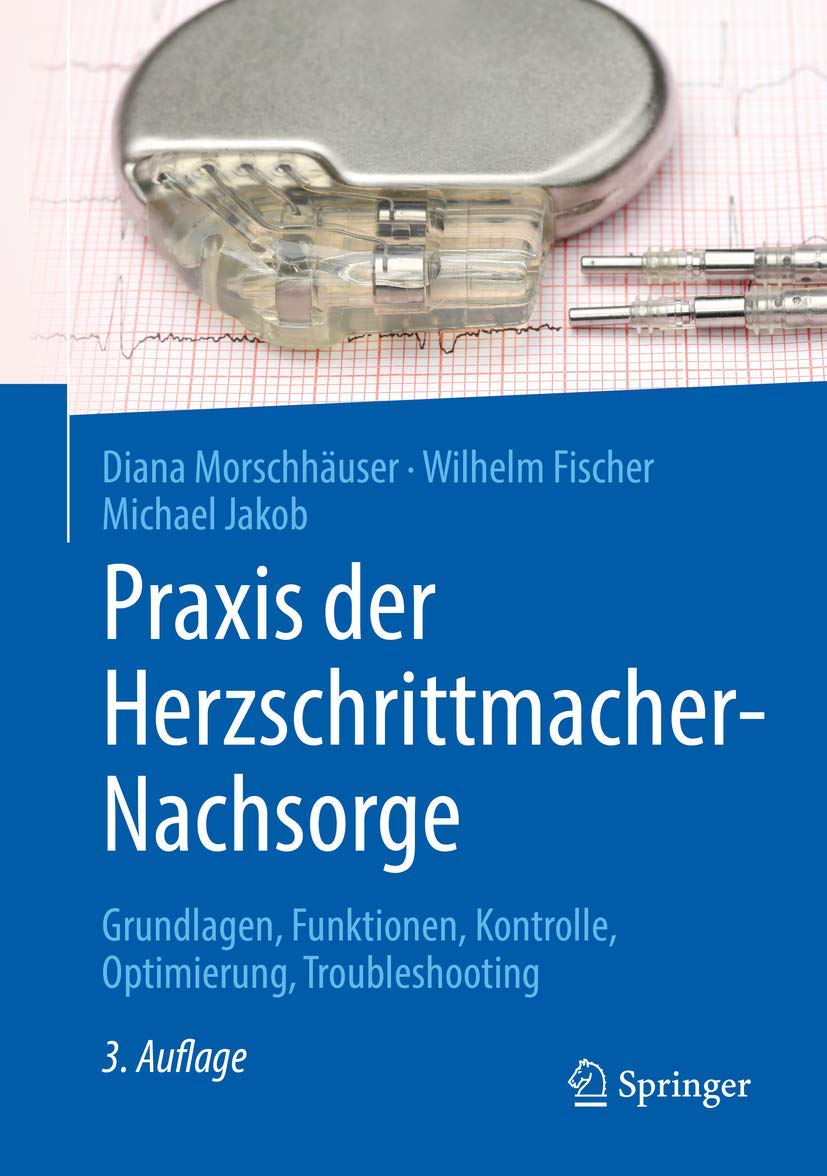 Praxis der Herzschrittmacher-Nachsorge: Grundlagen, Funktionen, Kontrolle, Optimierung, Troubleshooting Medicine