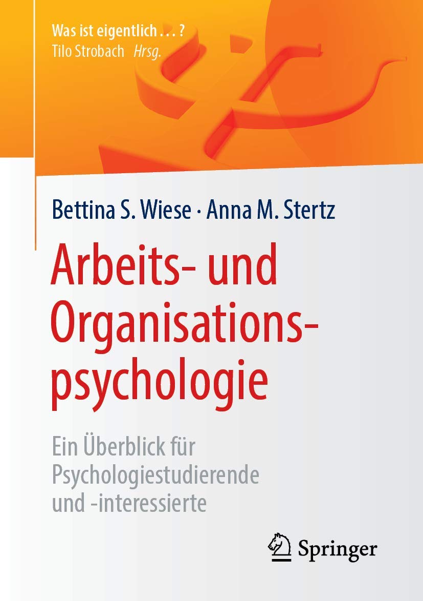 Arbeits- und Organisationspsychologie: Ein Überblick für Psychologiestudierende und -interessierte (Was ist eigentlich …?) Business, Finance & Career