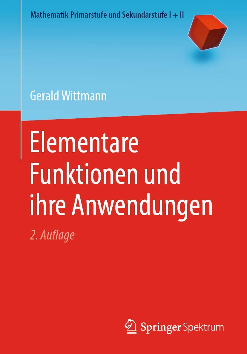 Elementare Funktionen und ihre Anwendungen (Mathematik Primarstufe und Sekundarstufe I + II) Learning & Reference