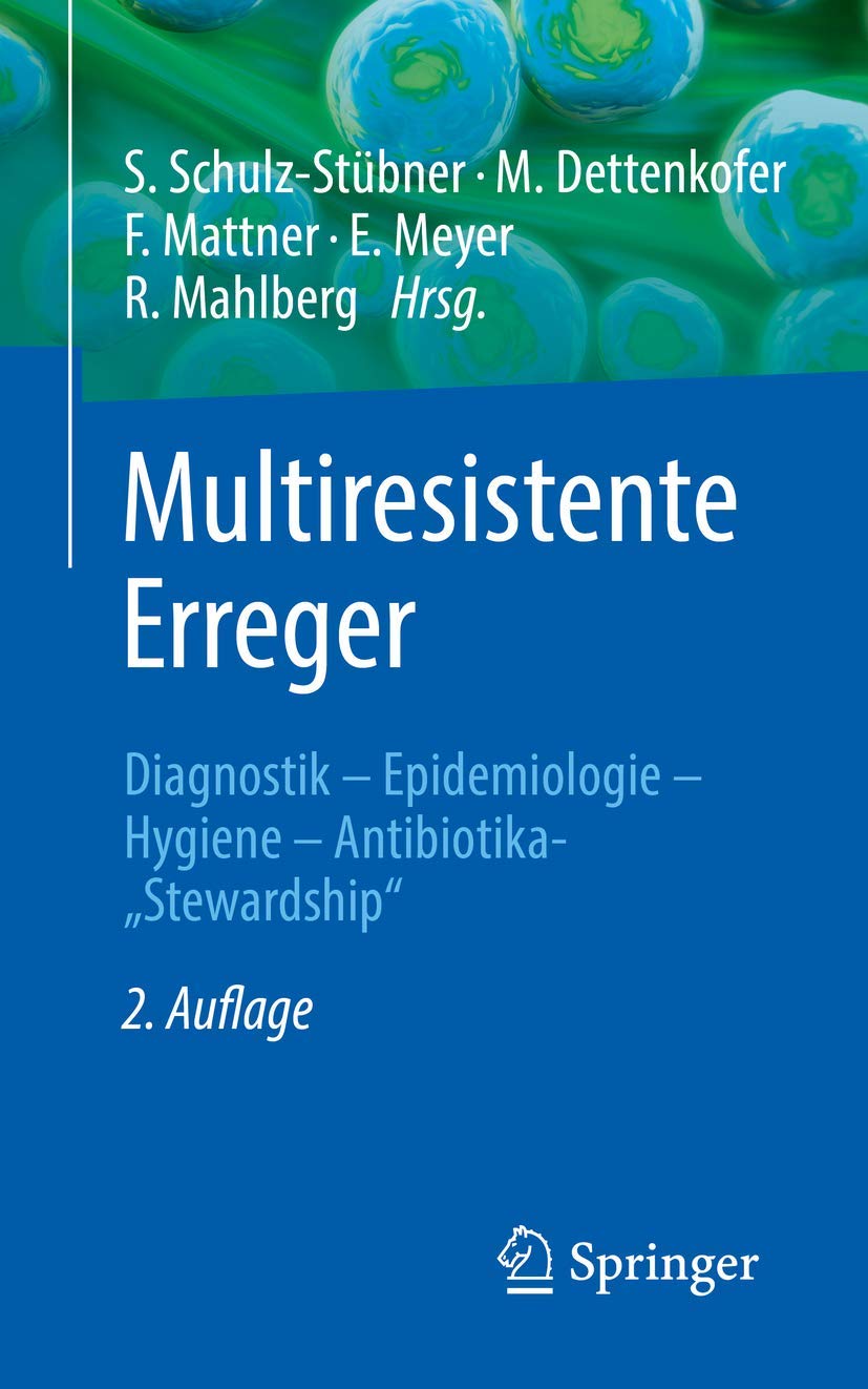 Multiresistente Erreger: Diagnostik - Epidemiologie - Hygiene - Antibiotika-„Stewardship" Medicine
