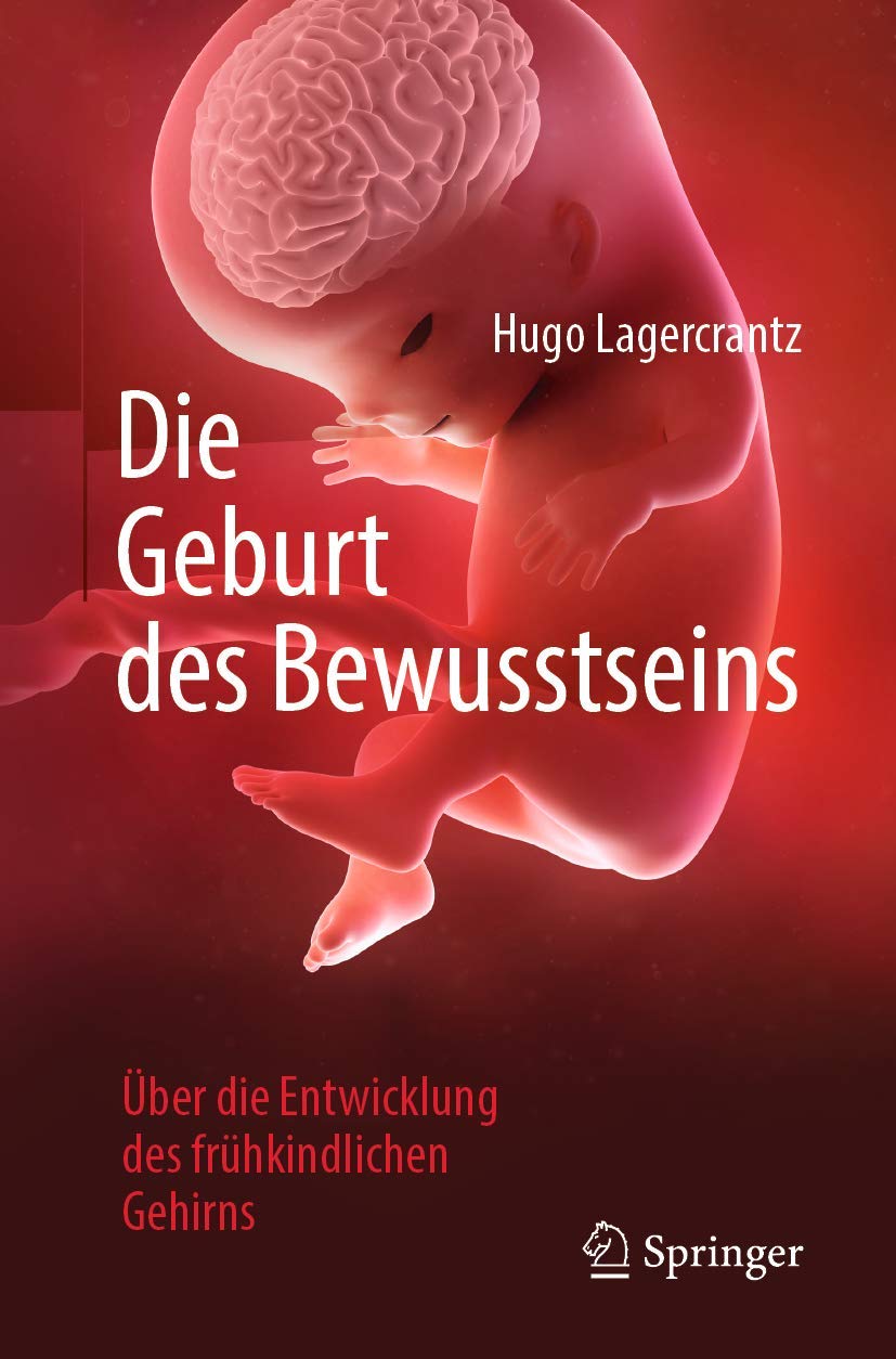 Die Geburt des Bewusstseins: Über die Entwicklung des frühkindlichen Gehirns Medicine