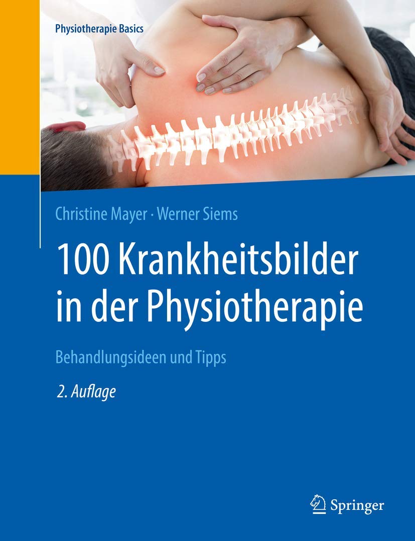 100 Krankheitsbilder in der Physiotherapie: Behandlungsideen und Tipps (Physiotherapie Basics) Medicine