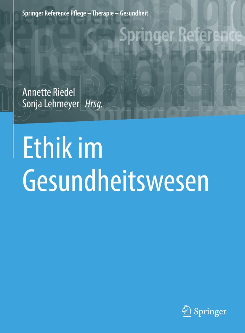 Ethik im Gesundheitswesen (Springer Reference Pflege – Therapie – Gesundheit) Medicine