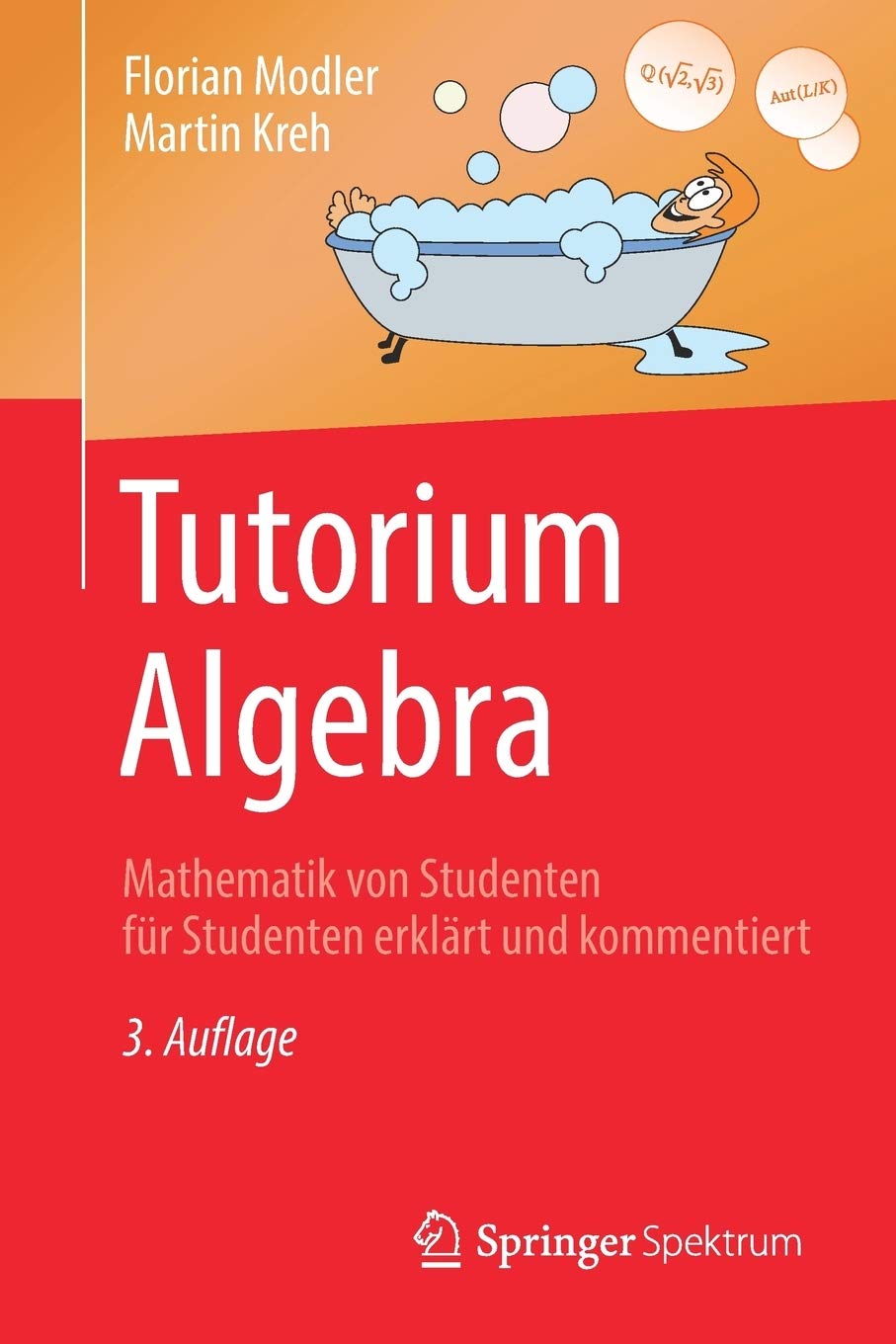 Tutorium Algebra: Mathematik von Studenten für Studenten erklärt und kommentiert Mathematics