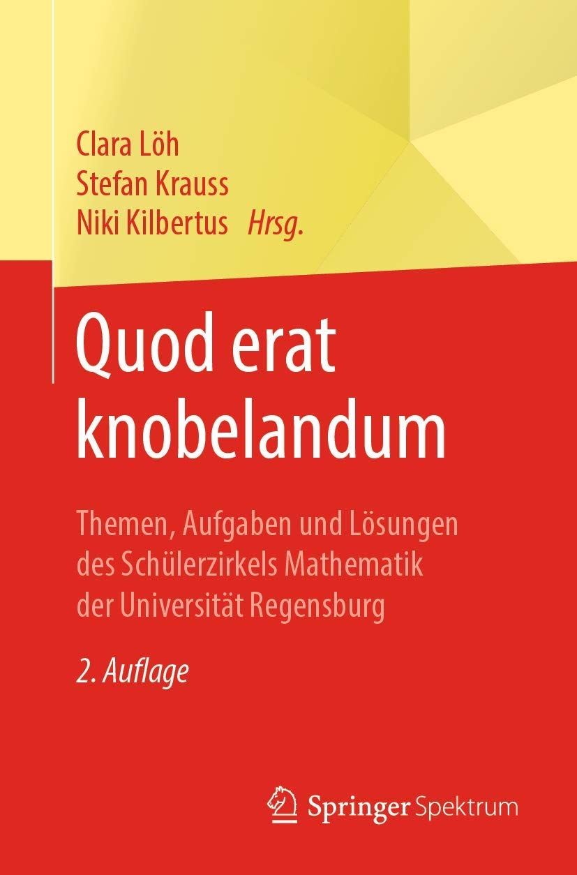 Quod erat knobelandum: Themen, Aufgaben und Lösungen des Schülerzirkels Mathematik der Universität Regensburg Learning & Reference