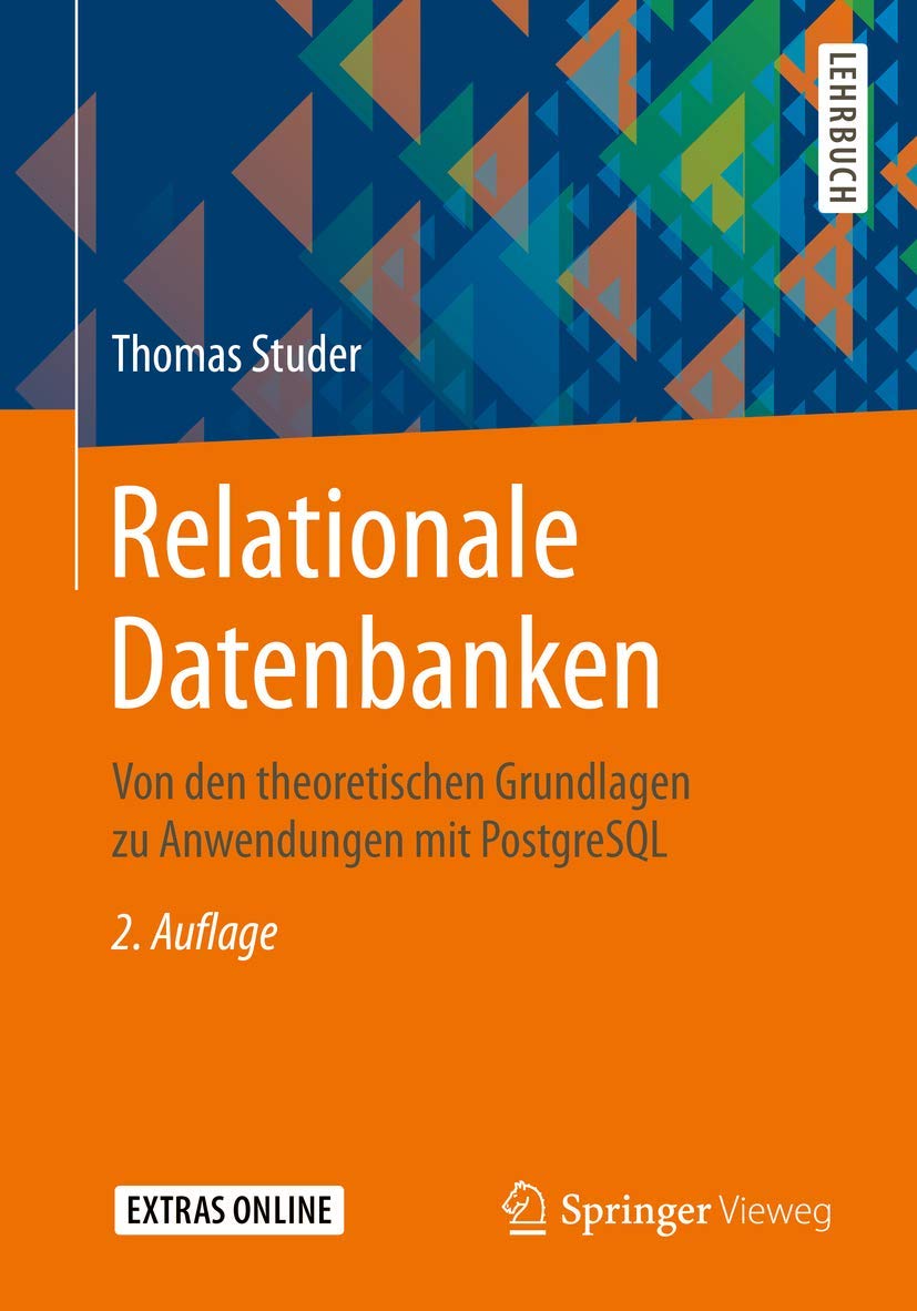 Relationale Datenbanken: Von den theoretischen Grundlagen zu Anwendungen mit PostgreSQL Computer Science