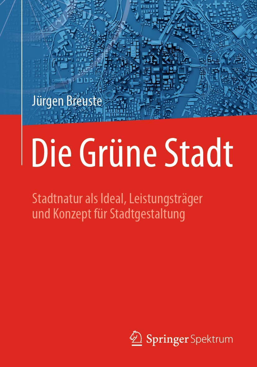 Die Grüne Stadt: Stadtnatur als Ideal, Leistungsträger und Konzept für Stadtgestaltung Social Sciences