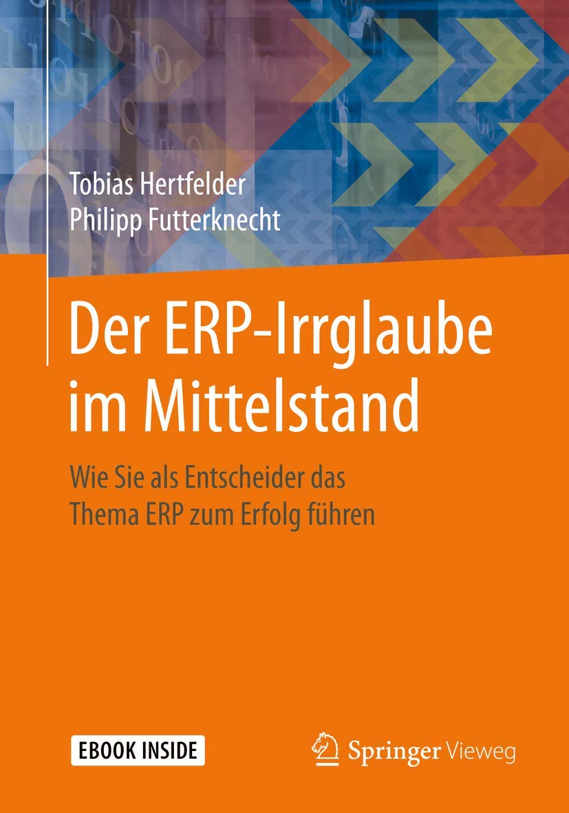 Der ERP-Irrglaube im Mittelstand: Wie Sie als Entscheider das Thema ERP zum Erfolg führen Computer Science