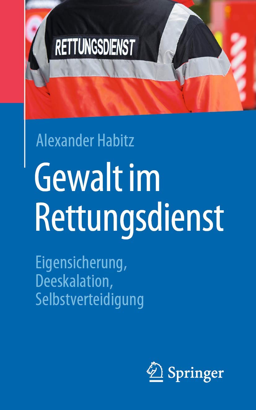 Gewalt im Rettungsdienst: Eigensicherung, Deeskalation, Selbstverteidigung Medicine