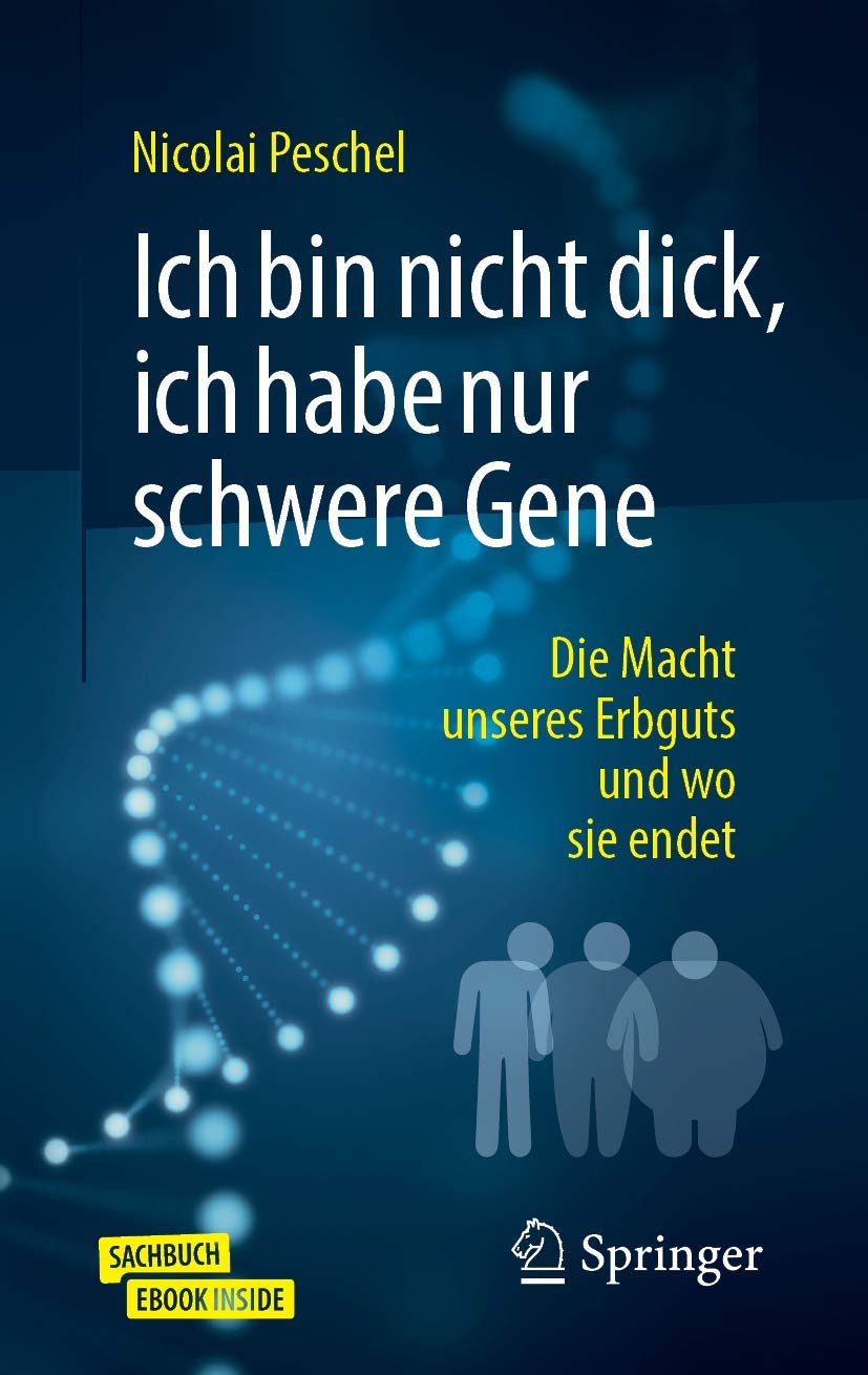 Ich bin nicht dick, ich habe nur schwere Gene: Die Macht unseres Erbguts und wo sie endet Medicine