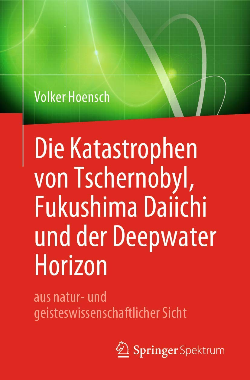 Die Katastrophen von Tschernobyl, Fukushima Daiichi und der Deepwater Horizon aus natur- und geisteswissenschaftlicher Sicht Business, Finance & Career