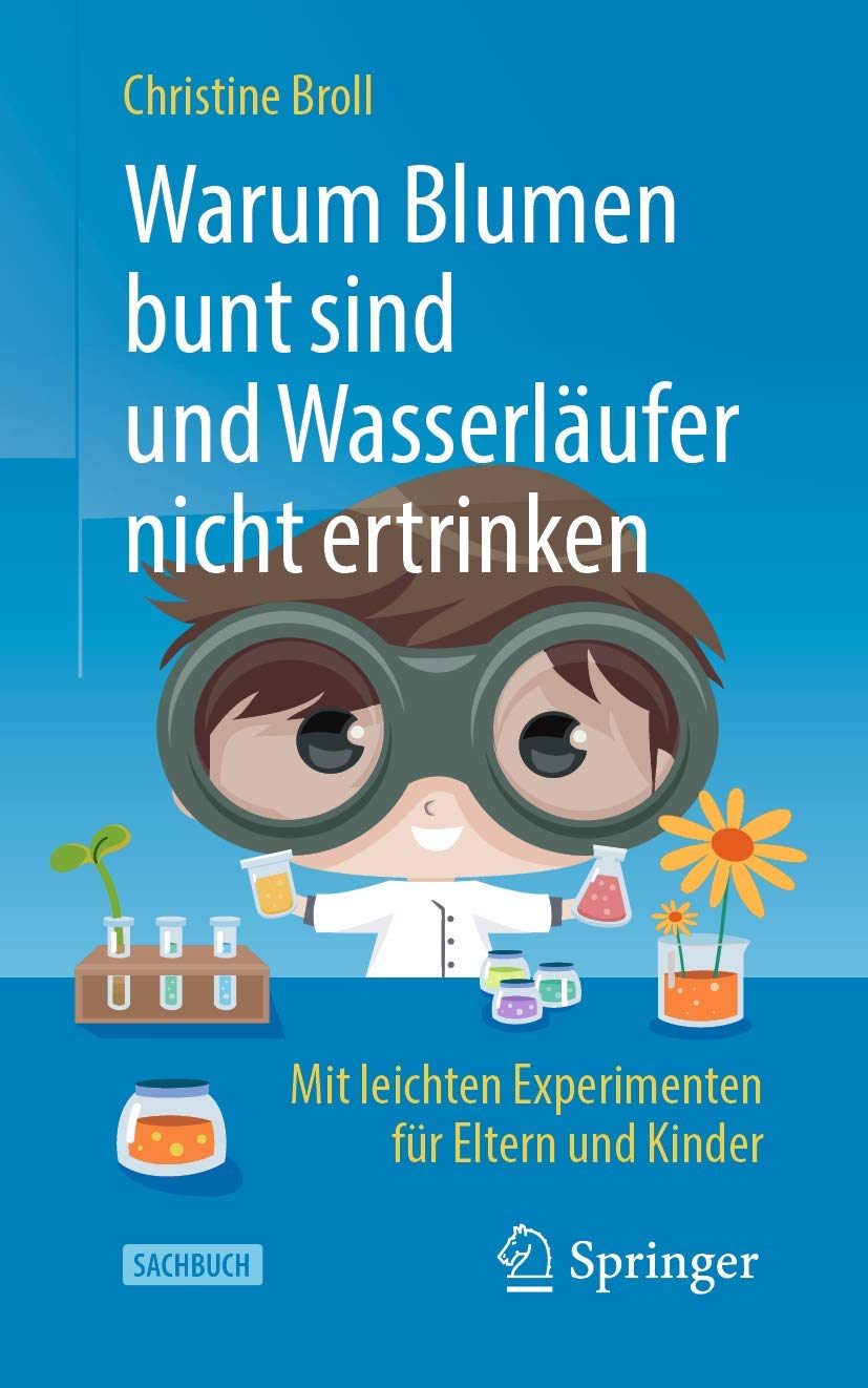 Warum Blumen bunt sind und Wasserläufer nicht ertrinken: Mit leichten Experimenten für Eltern und Kinder Geology & Geography