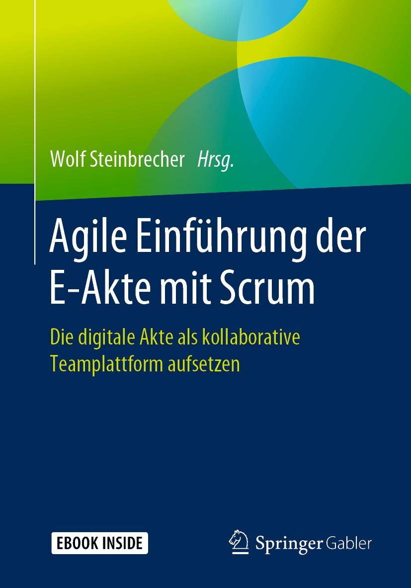 Agile Einführung der E-Akte mit Scrum: Die digitale Akte als kollaborative Teamplattform aufsetzen Law