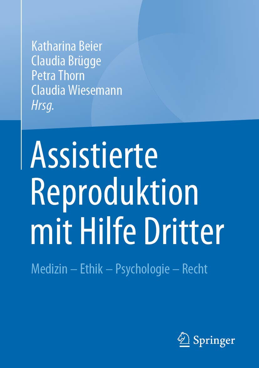 Assistierte Reproduktion mit Hilfe Dritter: Medizin - Ethik - Psychologie - Recht Medicine