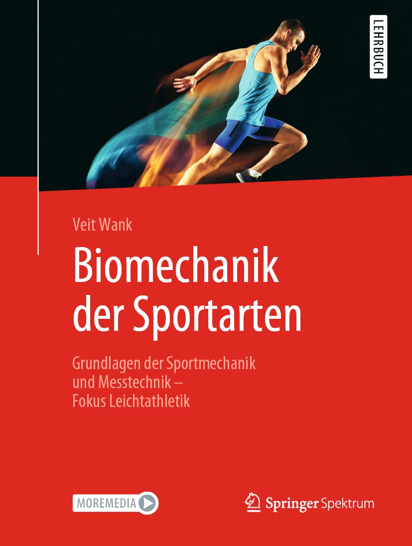 Biomechanik der Sportarten: Grundlagen der Sportmechanik und Messtechnik - Fokus Leichtathletik Medicine