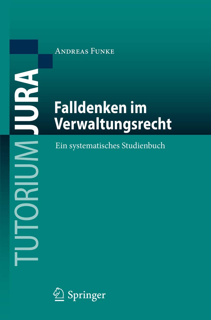 Falldenken im Verwaltungsrecht: Ein systematisches Studienbuch (Tutorium Jura) Law