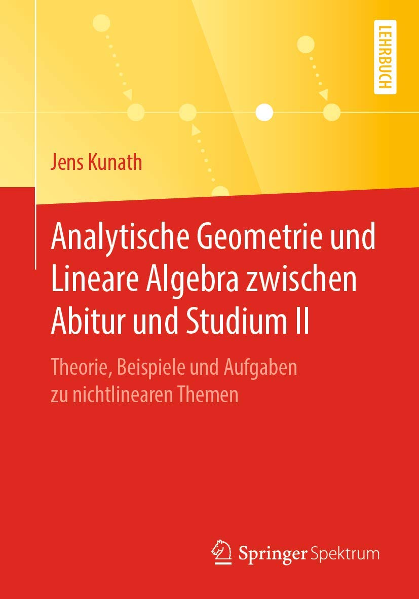 Analytische Geometrie und Lineare Algebra zwischen Abitur und Studium II: Theorie, Beispiele und Aufgaben zu nichtlinearen Themen General education