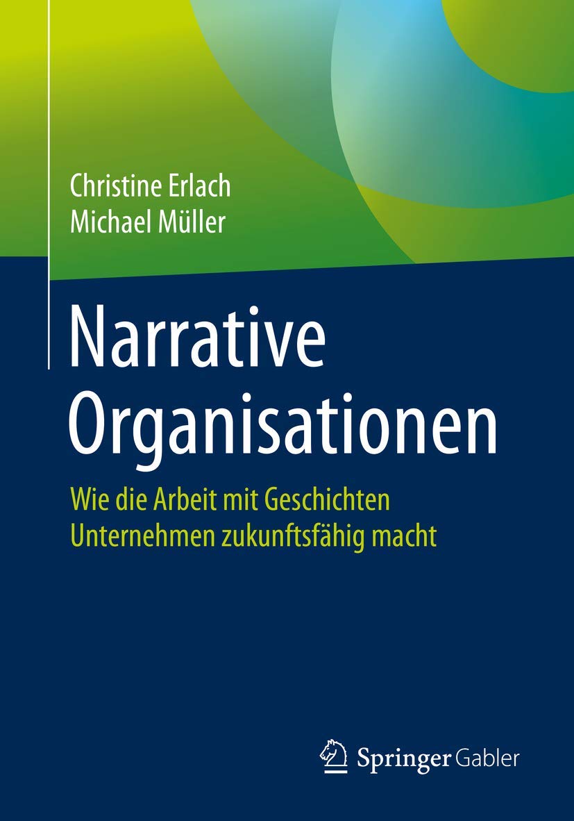 Narrative Organisationen: Wie die Arbeit mit Geschichten Unternehmen zukunftsfähig macht Law