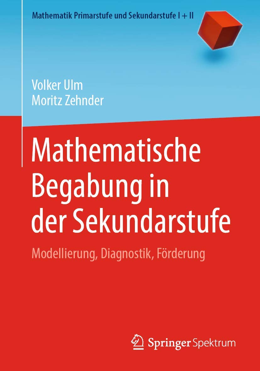 Mathematische Begabung in der Sekundarstufe: Modellierung, Diagnostik, Förderung (Mathematik Primarstufe und Sekundarstufe I + II) Learning & Reference