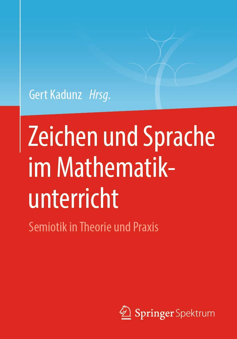 Zeichen und Sprache im Mathematikunterricht: Semiotik in Theorie und Praxis Learning & Reference