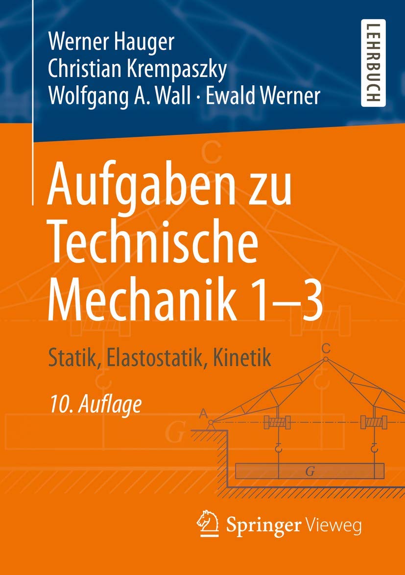 Aufgaben zu Technische Mechanik 1–3: Statik, Elastostatik, Kinetik Business & Technology