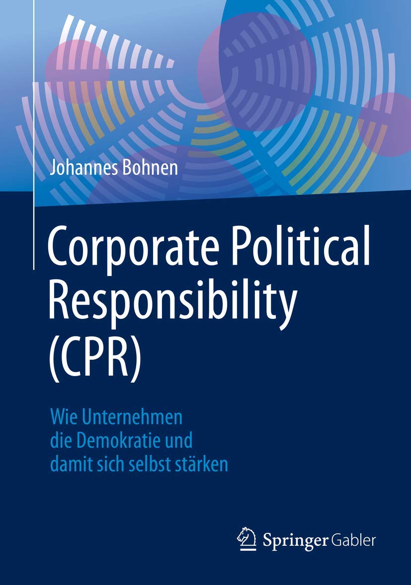 Corporate Political Responsibility (CPR): Wie Unternehmen die Demokratie und damit sich selbst stärken Books