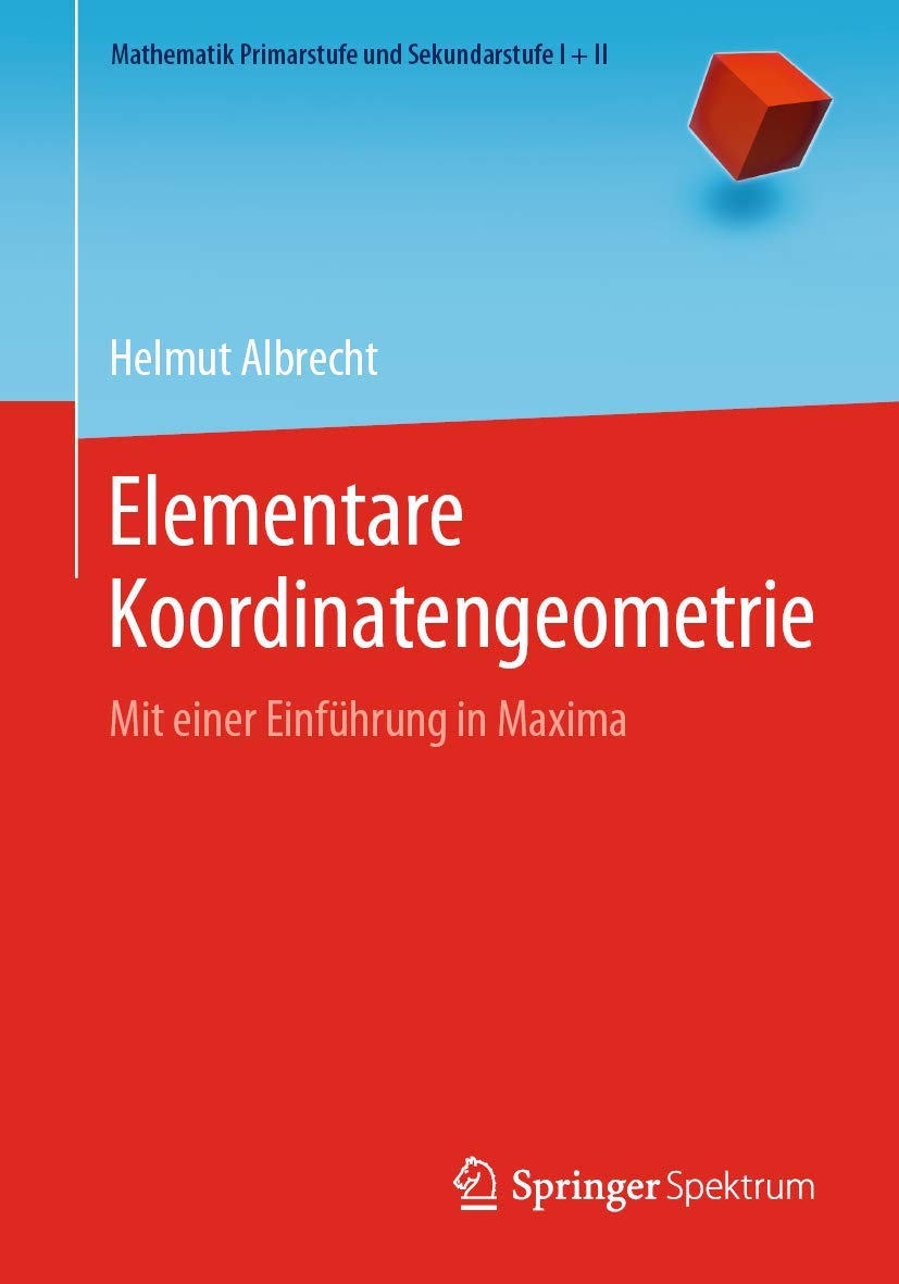Elementare Koordinatengeometrie: Mit einer Einführung in Maxima (Mathematik Primarstufe und Sekundarstufe I + II) Mathematics