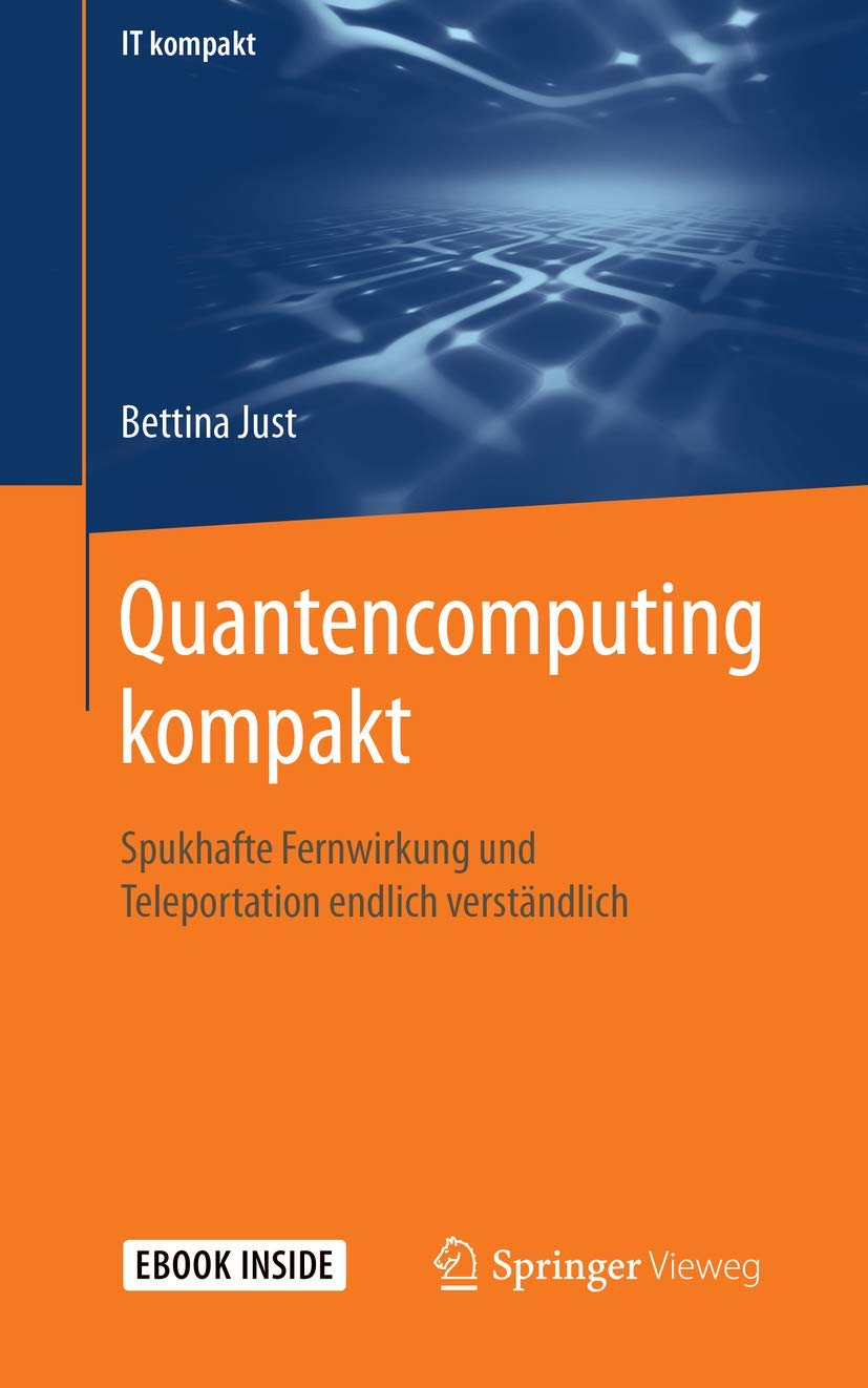 Quantencomputing kompakt: Spukhafte Fernwirkung und Teleportation endlich verständlich (IT kompakt) Computer Science