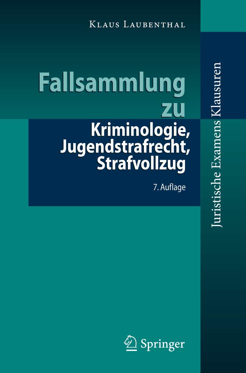 Fallsammlung zu Kriminologie, Jugendstrafrecht, Strafvollzug (Juristische ExamensKlausuren) Law