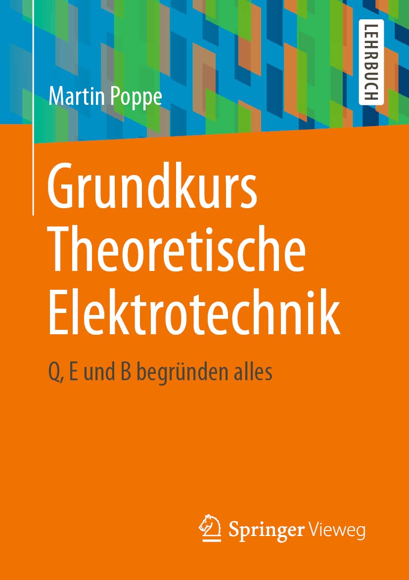 Grundkurs Theoretische Elektrotechnik: Q, E und B begründen alles Business & Technology