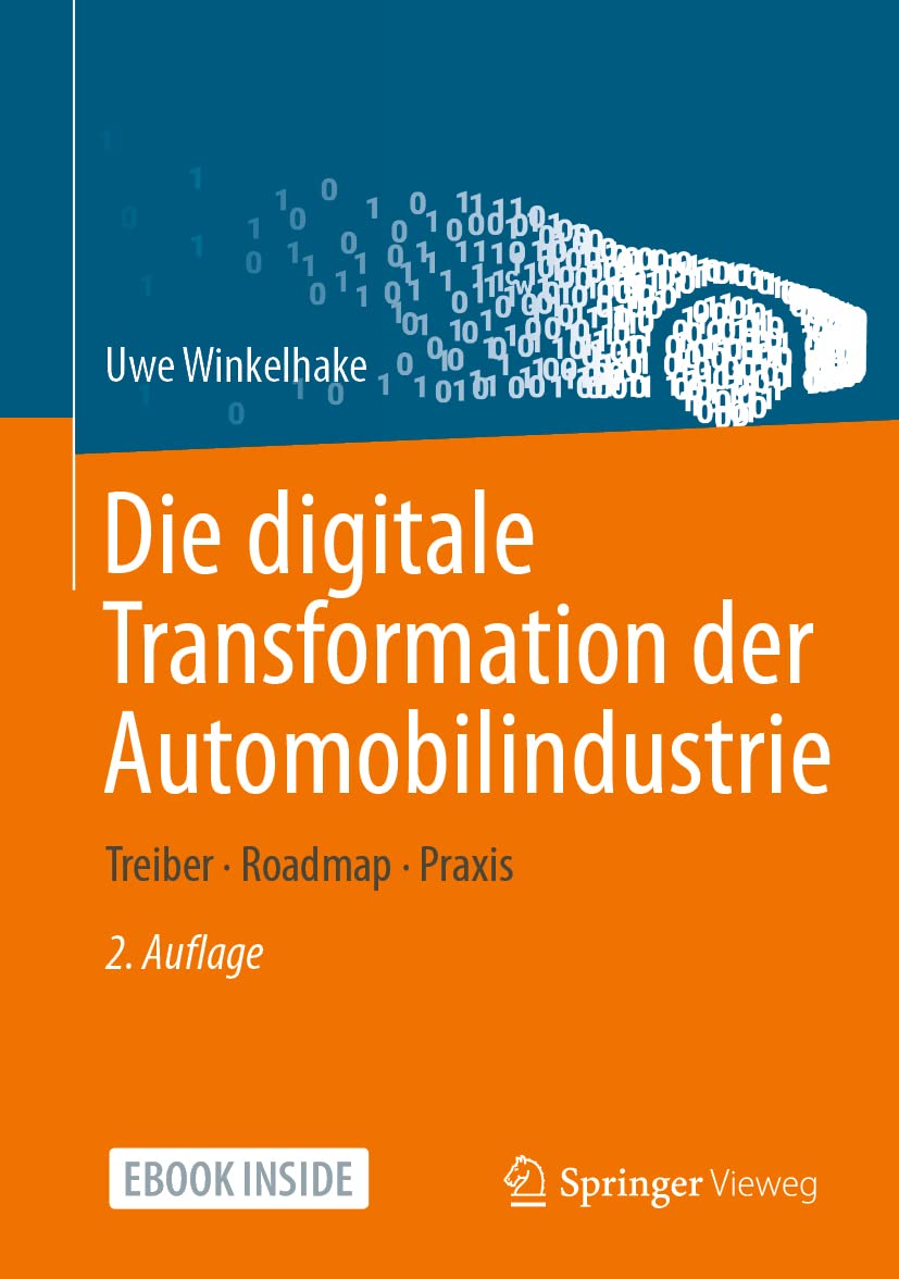 Die digitale Transformation der Automobilindustrie: Treiber - Roadmap - Praxis Business, Finance & Career