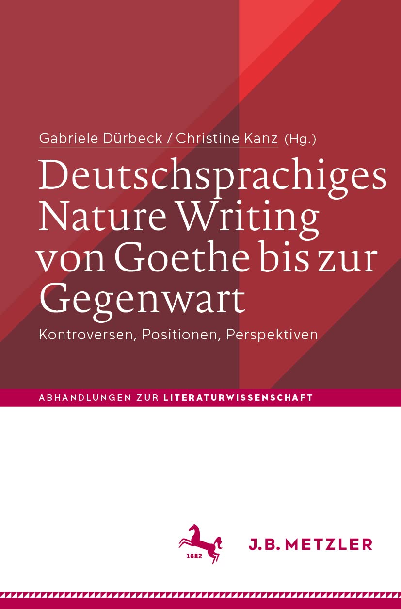 Deutschsprachiges Nature Writing von Goethe bis zur Gegenwart: Kontroversen, Positionen, Perspektiven (Abhandlungen zur Literaturwissenschaft) Contemporary literature Books