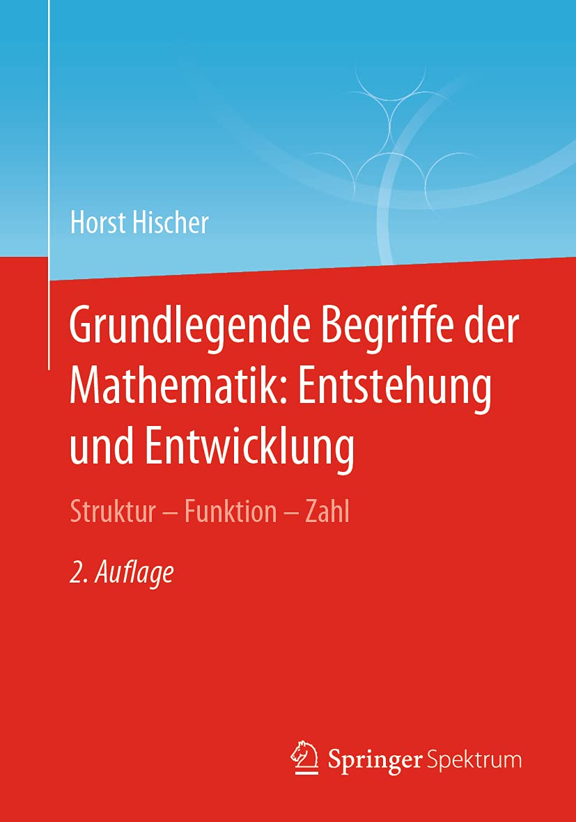 Grundlegende Begriffe der Mathematik: Entstehung und Entwicklung: Struktur - Funktion - Zahl Mathematics