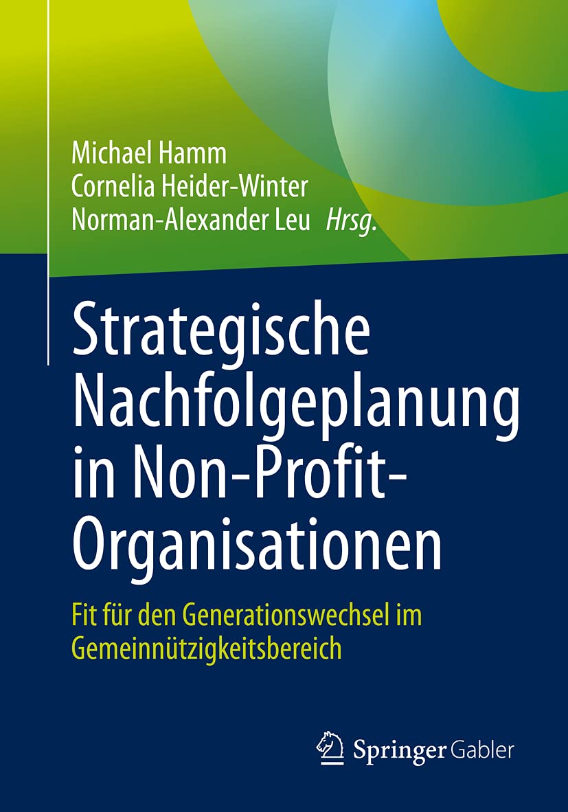 Strategische Nachfolgeplanung in Non-Profit-Organisationen: Fit für den Generationswechsel im Gemeinnützigkeitsbereich Law