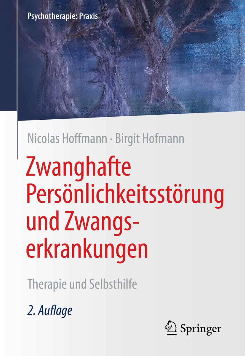 Zwanghafte Persönlichkeitsstörung und Zwangserkrankungen: Therapie und Selbsthilfe (Psychotherapie: Praxis) Medicine