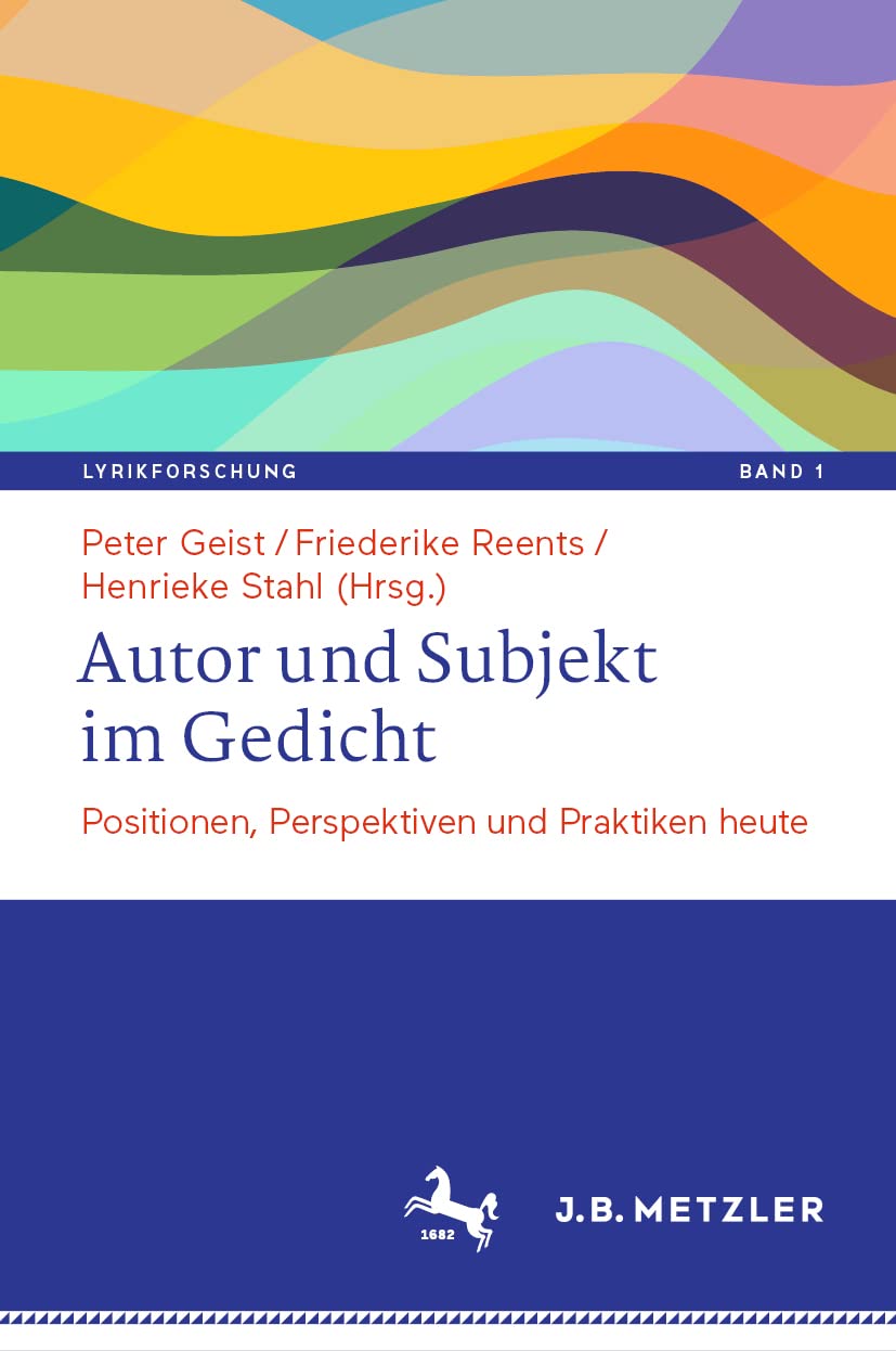 Autor und Subjekt im Gedicht: Positionen, Perspektiven und Praktiken heute (Lyrikforschung. Neue Arbeiten zur Theorie und Geschichte der Lyrik, 1, Band 1) Poetry