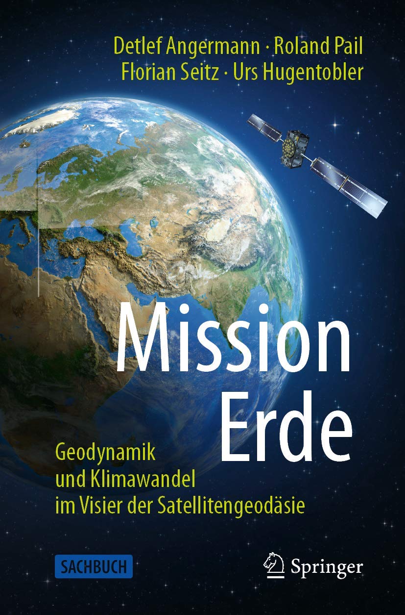 Mission Erde: Geodynamik und Klimawandel im Visier der Satellitengeodäsie Geology & Geography