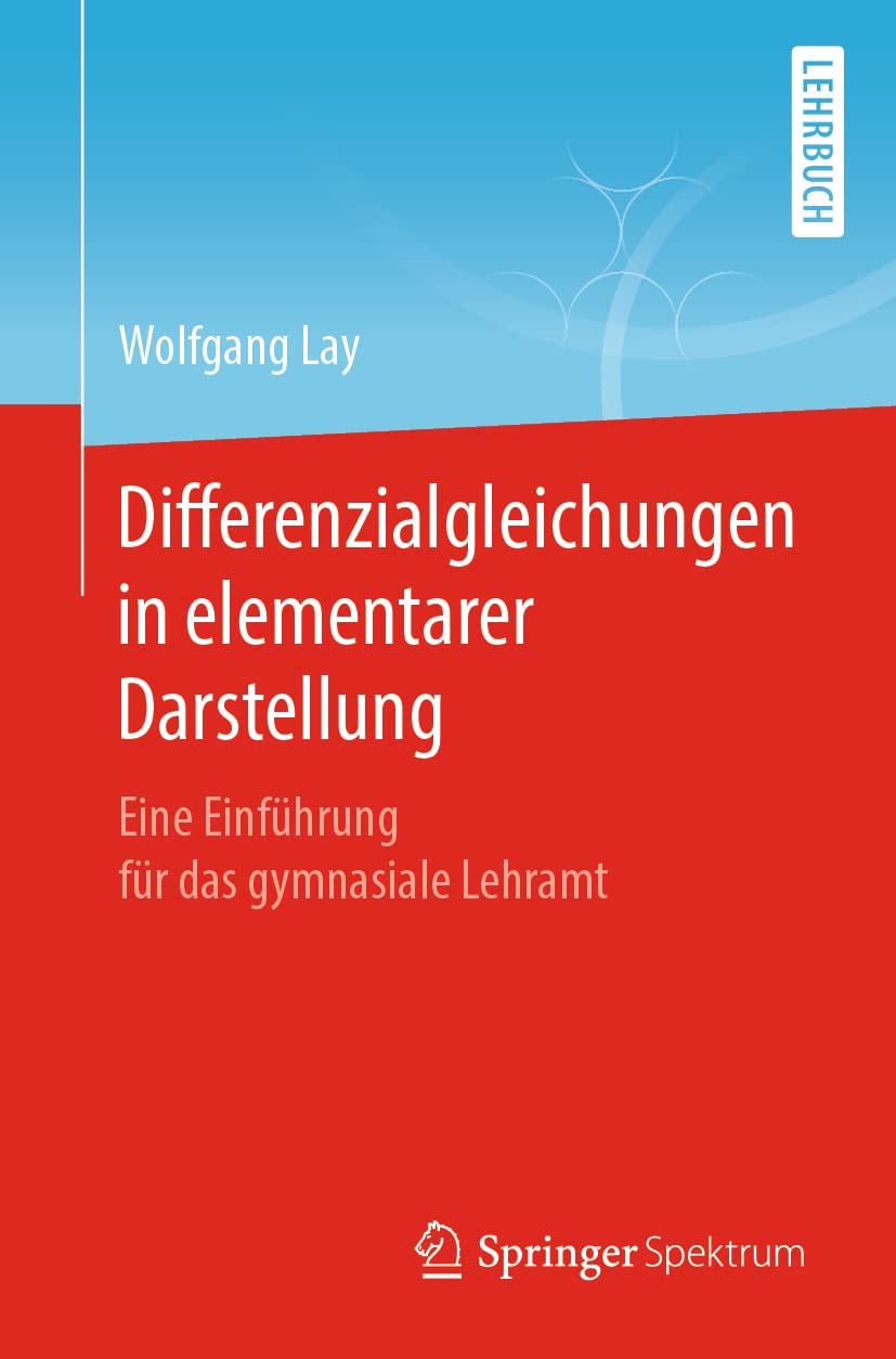 Differenzialgleichungen in elementarer Darstellung: Eine Einführung für das gymnasiale Lehramt Mathematics