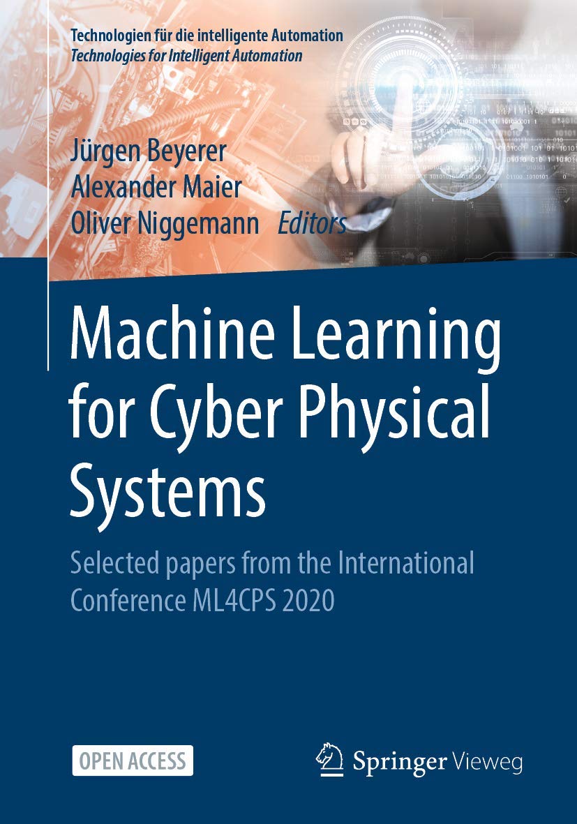 Machine Learning for Cyber Physical Systems: Selected papers from the International Conference ML4CPS 2020 (Technologien für die intelligente Automation, Band 13) Computer Science