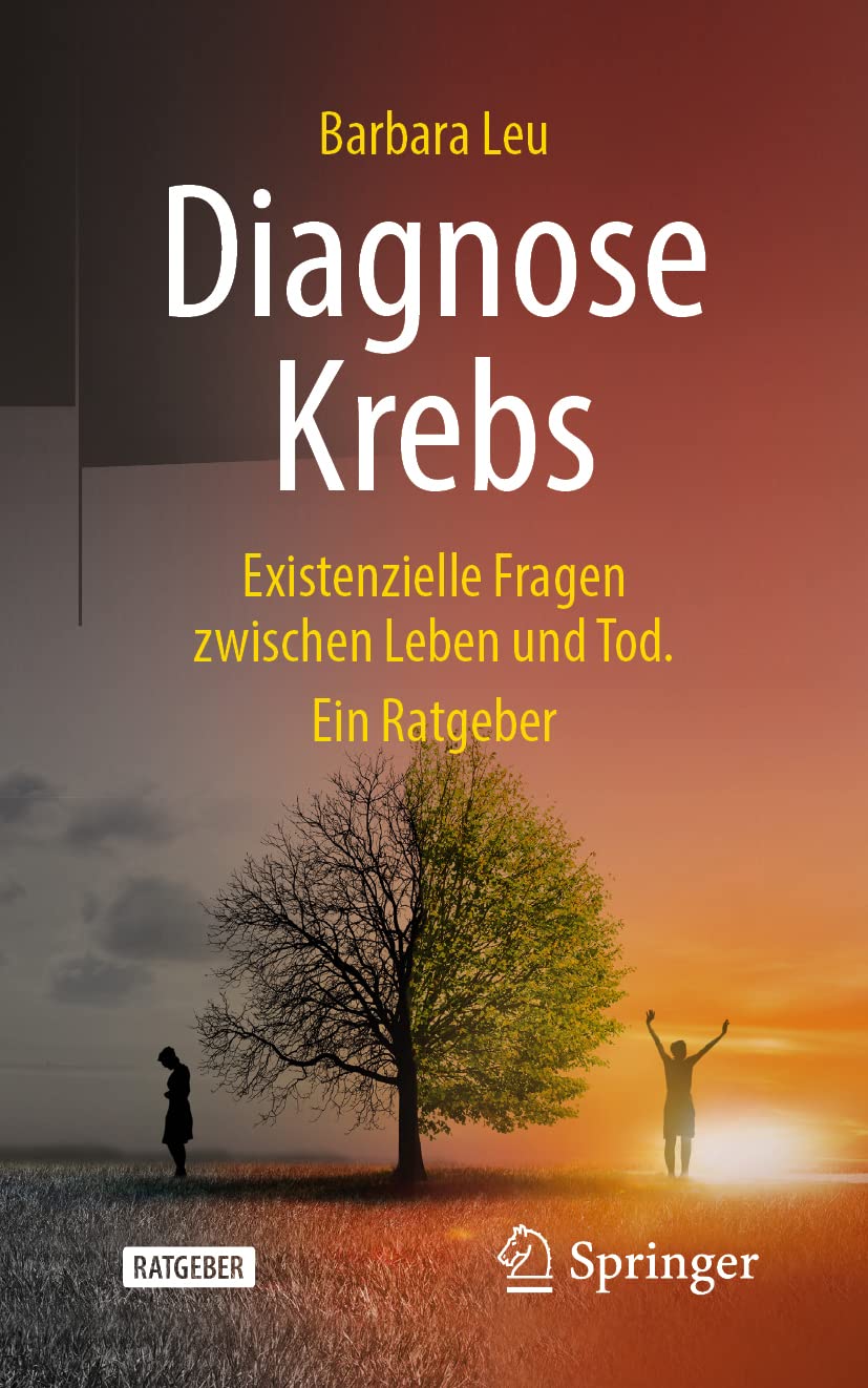 Diagnose Krebs: Existenzielle Fragen zwischen Leben und Tod. Ein Ratgeber Medicine