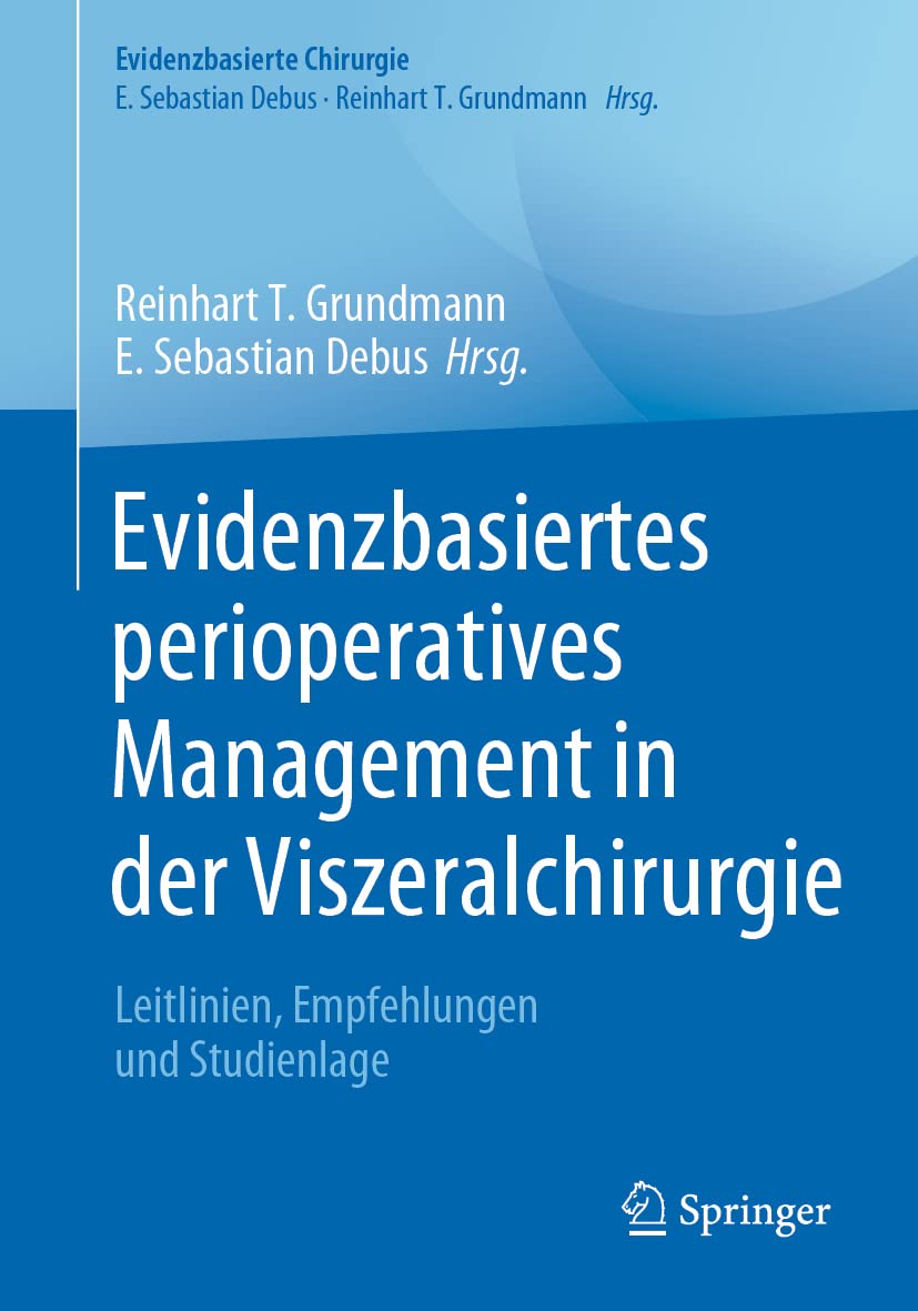 Evidenzbasiertes perioperatives Management in der Viszeralchirurgie: Leitlinien, Empfehlungen und Studienlage (Evidenzbasierte Chirurgie) Medicine
