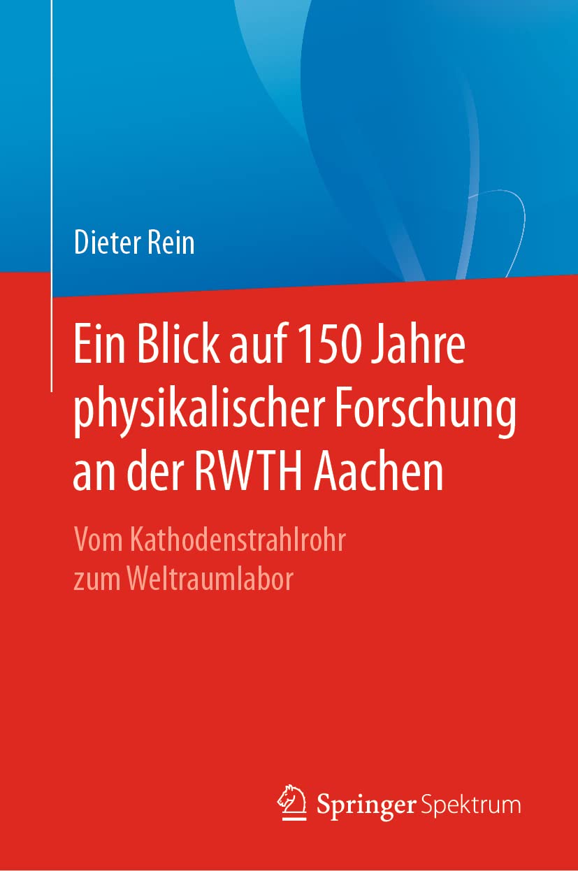 Ein Blick auf 150 Jahre physikalischer Forschung an der RWTH Aachen: Vom Kathodenstrahlrohr zum Weltraumlabor Science