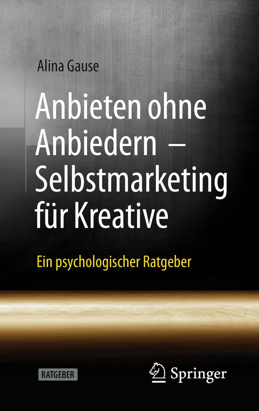 Anbieten ohne Anbiedern - Selbstmarketing für Kreative: Ein psychologischer Ratgeber Medicine