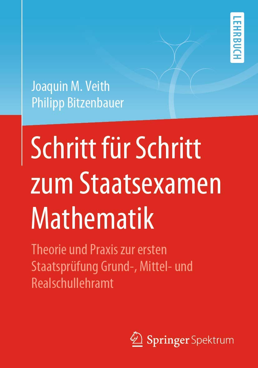 Schritt für Schritt zum Staatsexamen Mathematik: Theorie und Praxis zur ersten Staatsprüfung Grund-, Mittel- und Realschullehramt Mathematics