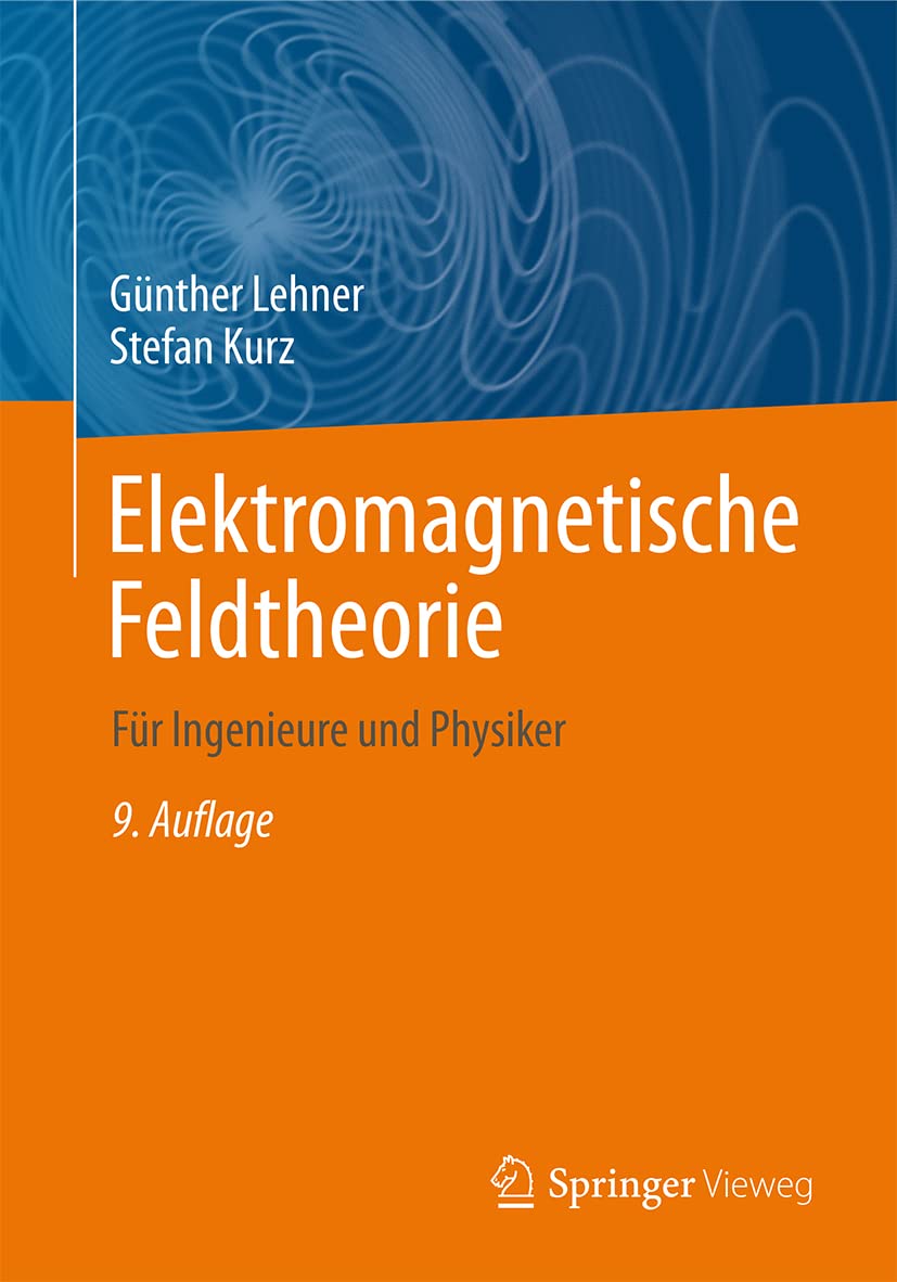 Elektromagnetische Feldtheorie: Für Ingenieure und Physiker Business & Technology