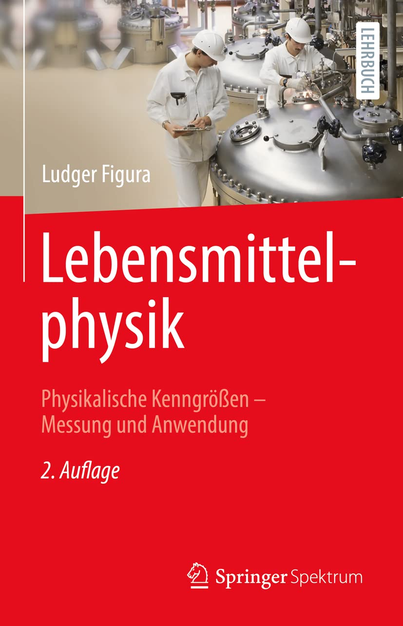 Lebensmittelphysik: Physikalische Kenngrößen - Messung und Anwendung Business, Finance & Career
