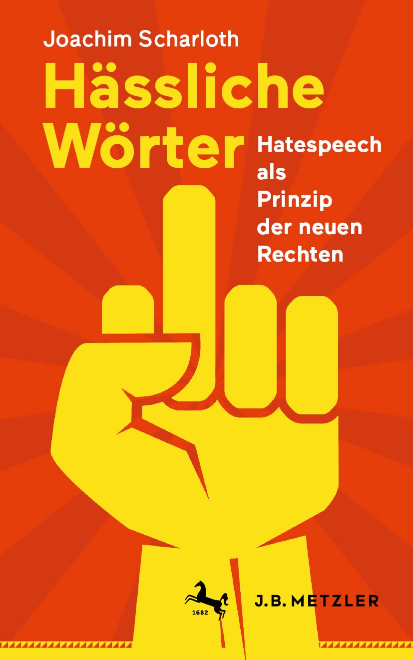 Hässliche Wörter: Hatespeech als Prinzip der neuen Rechten Law
